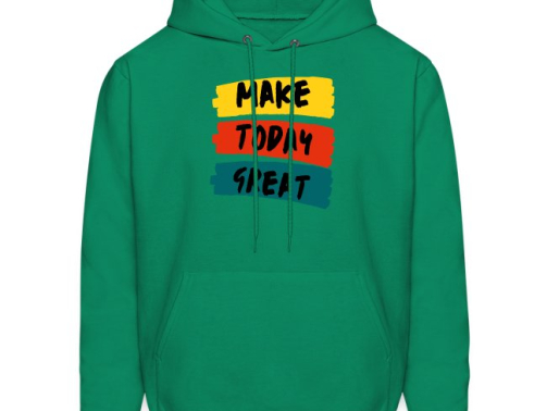 Make Today Great Motivational Quote hoodie